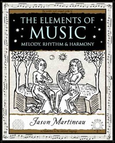 The Elements of Music: Melody, Rhythm and Harmony - Jason Martineau - Książki - Wooden Books - 9781904263722 - 20 października 2008