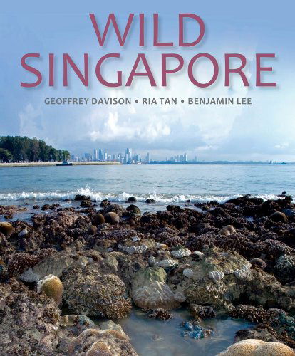 Wild Singapore: In Association with the National Parks Board of Singapore - Geoffrey Davison - Books - John Beaufoy Publishing Ltd - 9781906780722 - 2017