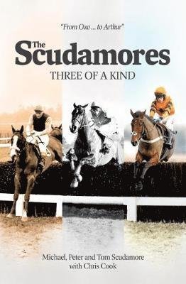The Scudamores: Three of a Kind - Chris Cook - Books - Raceform Ltd - 9781910497722 - October 9, 2018