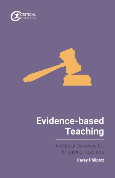 Evidence-based Teaching: A Critical Overview for Enquiring Teachers - Evidence-based Teaching for Enquiring Teachers - Carey Philpott - Książki - Critical Publishing Ltd - 9781911106722 - 3 lipca 2018