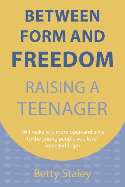 Cover for Betty Staley · Between Form and Freedom: Raising a Teenager (Paperback Book) (2022)