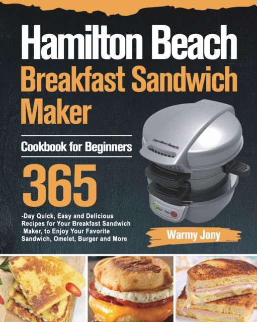 Cover for Warmy Jony · Hamilton Beach Breakfast Sandwich Maker Cookbook for Beginners (Paperback Book) (2021)