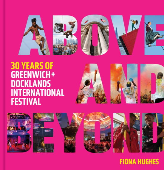 Cover for Greenwich and Docklands Festival · Above and Beyond: 30 Years of Greenwich + Docklands International Festival (Hardcover Book) (2025)