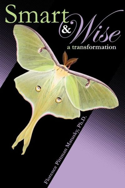 Cover for Florence Pittman Matusky · Smart &amp; Wise: a Transformation (Taschenbuch) (2012)