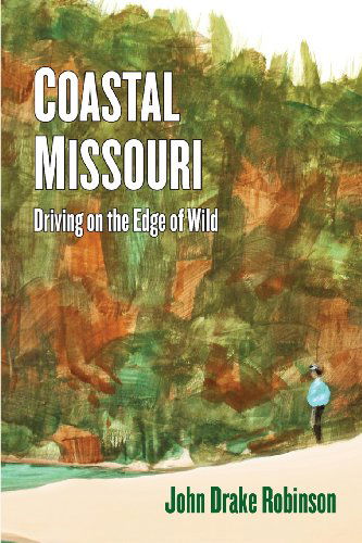 Cover for John Drake Robinson · Coastal Missouri: Driving on the Edge of Wild (Paperback Book) (2013)