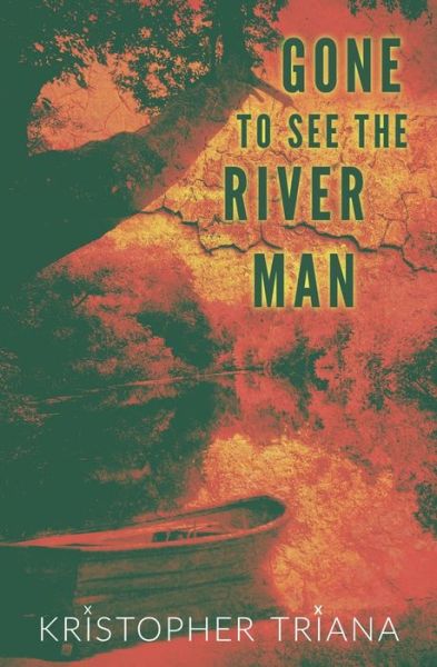 Cover for Kristopher Triana · Gone to See the River Man (Paperback Book) (2020)