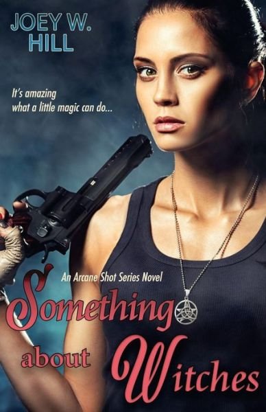 Cover for Joey W. Hill · Something About Witches An Arcane Shot Series Novel (Paperback Bog) (2018)