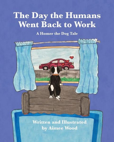 Cover for Aimee E Wood · The Day the Humans Went Back to Work: A Homer the Dog Tale - A Homer the Dog Tale (Paperback Book) (2022)