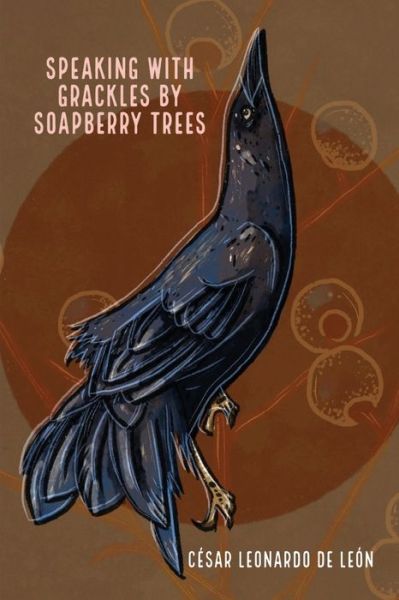 Cover for César Leonardo de León · Speaking with Grackles by Soapberry Trees (Paperback Book) (2021)