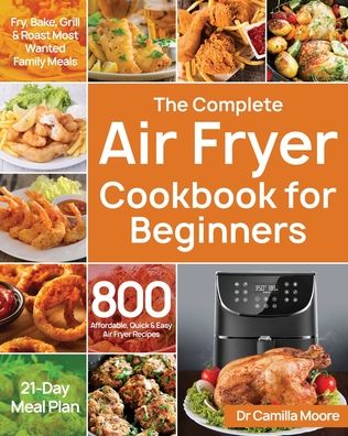 Cover for Dr Camilla Moore · The Complete Air Fryer Cookbook for Beginners (Paperback Book) (2020)