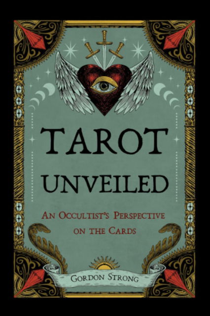 Cover for Strong, Gordon (Gordon Strong) · Tarot Unveiled: An Occultist's Perspective on the Cards (Paperback Book) (2025)