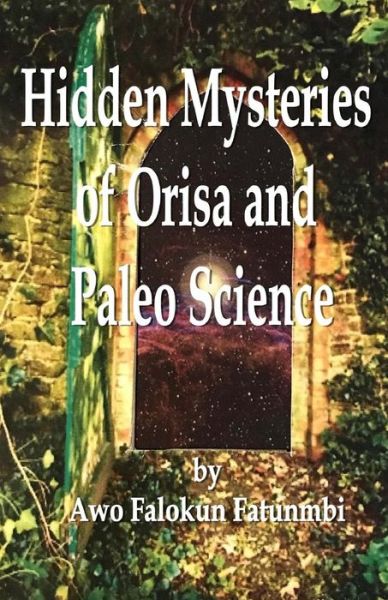 Cover for Awo Falokun Fatunmbi · Hidden Mysteries of Orisa and the Paleo-Science of Ifa (Paperback Book) (2017)