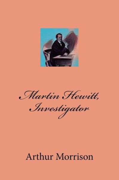 Cover for Arthur Morrison · Martin Hewitt, Investigator (Pocketbok) (2017)