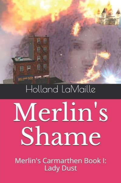 Cover for Holland LaMaille · Merlin's Shame : Merlin's Carmarthen Book I (Paperback Book) (2018)