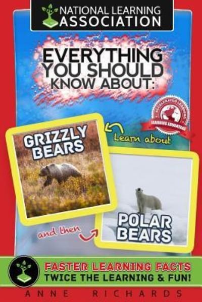 Everything You Should Know about Polar Bears and Grizzly Bears - Anne Richards - Books - Createspace Independent Publishing Platf - 9781981956722 - December 22, 2017