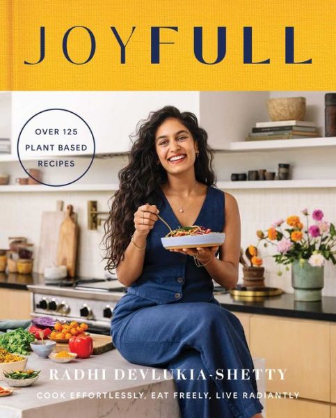 Cover for Radhi Devlukia-Shetty · Joyfull: Cook Effortlessly, Eat Freely, Live Radiantly (a Cookbook) (Hardcover Book) (2024)