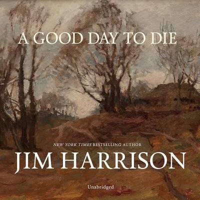 Cover for Jim Harrison · A Good Day to Die Lib/E (CD) (2019)
