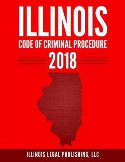 Cover for LLC Illinois Legal Publishing · Illinois Code of Criminal Procedure 2018 (Pocketbok) (2018)
