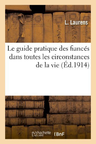 Cover for Laurens-l · Le Guide Pratique Des Fiances Dans Toutes Les Circonstances De La Vie (Paperback Book) [French edition] (2013)