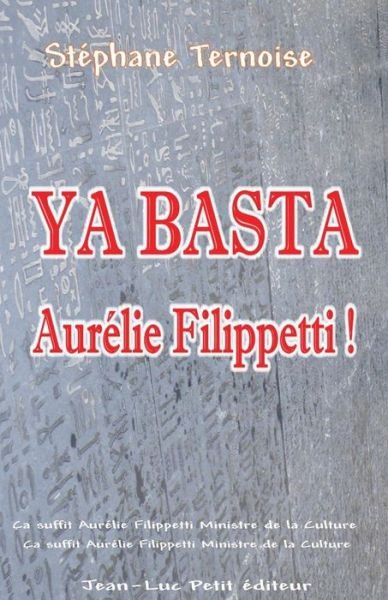 Cover for Stéphane Ternoise · Ya Basta Aurélie Filippetti !: Ça Suffit Aurélie Filippetti Ministre De La Culture en Contrat Avec Un Éditeur Traditionnel (Pocketbok) [French, 1 edition] (2013)