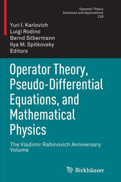 Cover for Karlovich  Yuri I. · Operator Theory, Pseudo-Differential Equations, and Mathematical Physics: The Vladimir Rabinovich Anniversary Volume - Operator Theory: Advances and Applications (Pocketbok) [2013 edition] (2014)