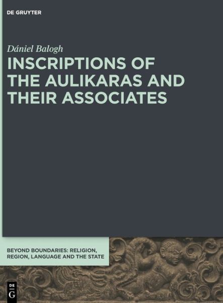 Inscriptions of the Aulikaras an - Balogh - Books -  - 9783110644722 - October 28, 2019