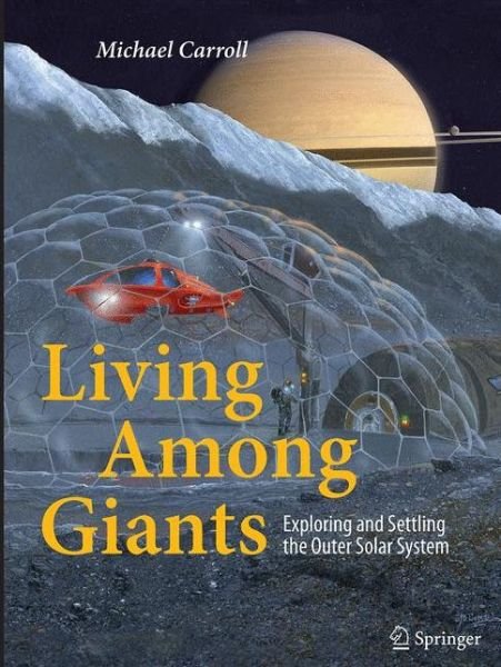 Cover for Michael Carroll · Living Among Giants: Exploring and Settling the Outer Solar System (Paperback Book) [Softcover reprint of the original 1st ed. 2015 edition] (2016)