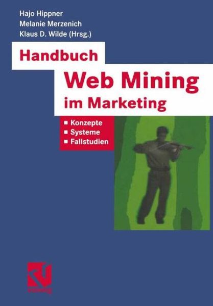 Cover for Hajo Hippner · Handbuch Web Mining Im Marketing: Konzepte, Systeme, Fallstudien - Xbusiness Computing (Paperback Book) [Softcover Reprint of the Original 1st 2002 edition] (2012)