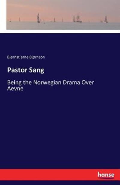 Pastor Sang: Being the Norwegian Drama Over Aevne - Bjornstjerne Bjornson - Books - Hansebooks - 9783337412722 - December 30, 2017