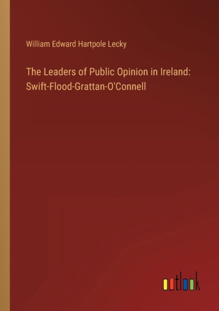 Cover for William Edward Hartpole Lecky · The Leaders of Public Opinion in Ireland: Swift-Flood-Grattan-O'Connell (Paperback Book) (2023)