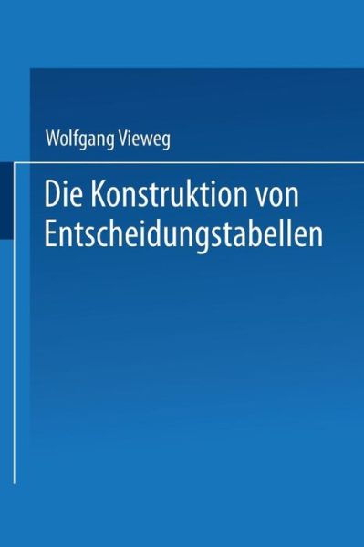 Cover for Wolfgang Vieweg · Die Konstruktion Von Entscheidungstabellen (Pocketbok) [1973 edition] (1973)