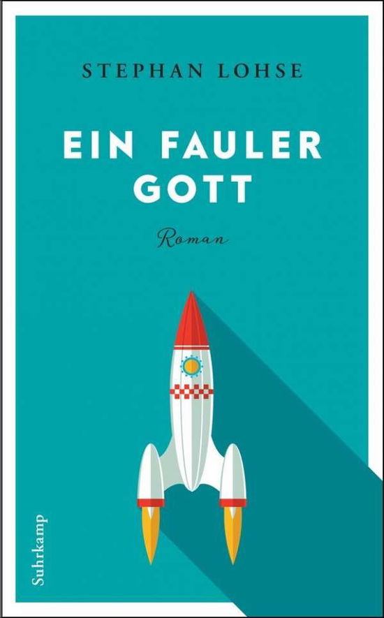 Ein fauler Gott - Stephan Lohse - Books - Suhrkamp Verlag - 9783518468722 - May 15, 2018