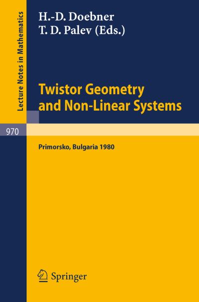 Twistor Geometry and Non-linear Systems: Review Lectures Given at the 4th Bulgarian Summer School on Mathematical Problems of Quantum Field Theory, Held at Primorsko, Bulgaria, September 1980 - Lecture Notes in Mathematics - H D Doebner - Books - Springer-Verlag Berlin and Heidelberg Gm - 9783540119722 - December 1, 1982