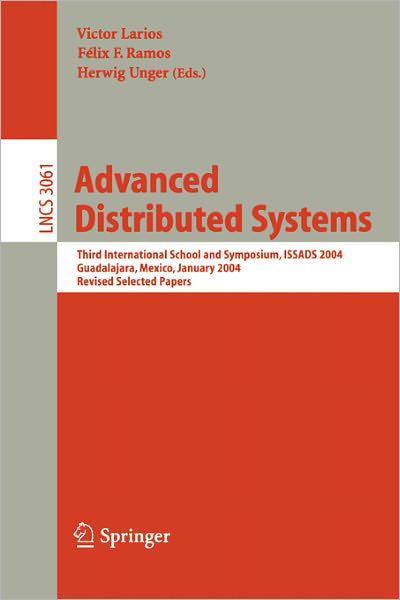 Advanced Distributed Systems: Third International School and Symposium, Issads 2004, Guadalajara, Mexico, January 24-30, 2004, Revised Papers - Lecture Notes in Computer Science - F F Ramos - Livres - Springer-Verlag Berlin and Heidelberg Gm - 9783540221722 - 24 juin 2004