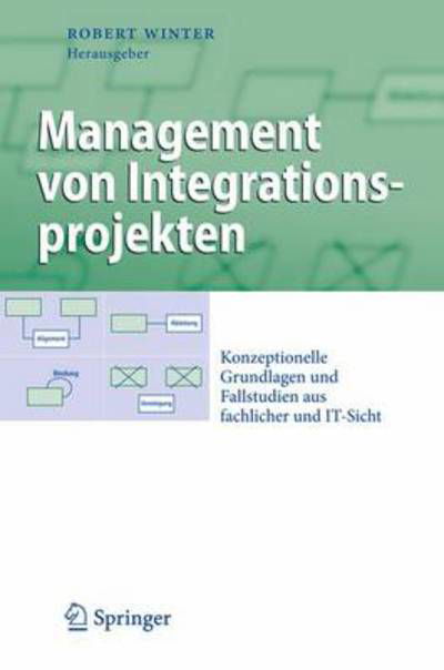 Cover for Robert Winter · Management von Integrationsprojekten: Konzeptionelle Grundlagen und Fallstudien aus fachlicher und IT-Sicht - Business Engineering (Hardcover Book) (2009)