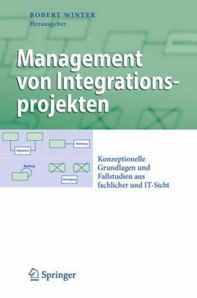 Cover for Robert Winter · Management von Integrationsprojekten: Konzeptionelle Grundlagen und Fallstudien aus fachlicher und IT-Sicht - Business Engineering (Hardcover bog) (2009)