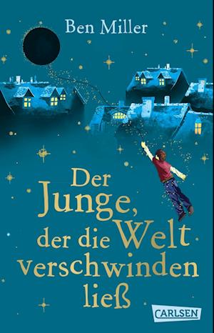Cover for Ben Miller · Der Junge, der die Welt verschwinden ließ (Book) (2025)