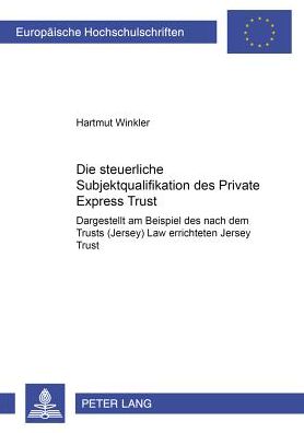 Cover for Hartmut Winkler · Die Steuerliche Subjektqualifikation Des Private Express Trust: Dargestellt Am Beispiel Des Nach Dem Trusts (Jersey) Law Errichteten Jersey Trust - Europaeische Hochschulschriften / European University Studie (Paperback Book) [German edition] (2001)