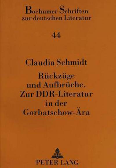 Cover for Claudia Schmidt · Rueckzuege Und Aufbrueche. Zur Ddr-Literatur in Der Gorbatschow-Aera - Bochumer Schriften Zur Deutschen Literatur (Paperback Book) (1995)