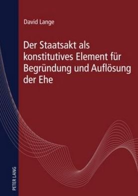Cover for David Lange · Der Staatsakt ALS Konstitutives Element Fuer Begruendung Und Aufloesung Der Ehe (Inbunden Bok) [German edition] (2010)