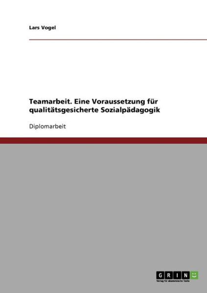 Teamarbeit. Eine Voraussetzung fü - Vogel - Böcker - GRIN Verlag - 9783638711722 - 15 november 2013