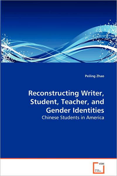 Cover for Peiling Zhao · Reconstructing Writer, Student, Teacher, and Gender Identities: Chinese Students in America (Paperback Book) (2008)