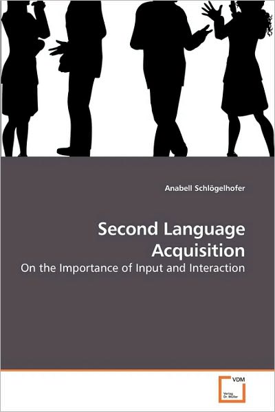 Cover for Anabell Schlögelhofer · Second Language Acquisition: on the Importance of Input and Interaction (Paperback Book) (2010)