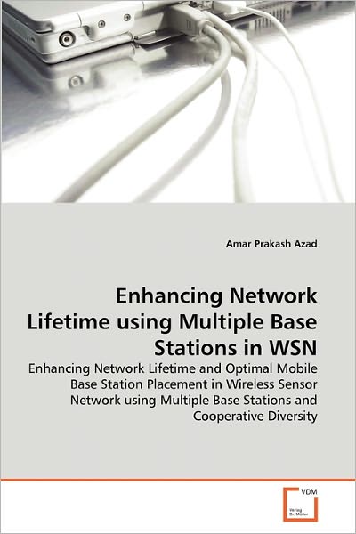 Cover for Amar Prakash Azad · Enhancing Network Lifetime Using Multiple Base Stations in Wsn: Enhancing Network Lifetime and Optimal Mobile Base Station Placement in Wireless ... Base Stations and Cooperative Diversity (Pocketbok) (2010)