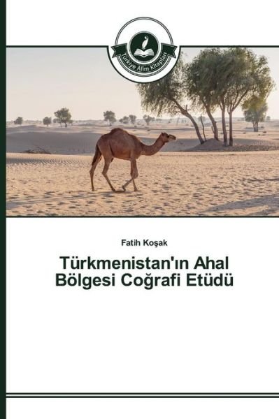 Turkmenistan' N Ahal Bolgesi Co Rafi Etudu - Ko Ak Fatih - Books - Turkiye Alim Kitaplar - 9783639673722 - May 8, 2015