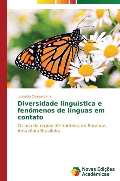 Cover for Luzileide Correia Lima · Diversidade Linguística E Fenômenos De Línguas Em Contato: O Caso Da Região De Fronteira De Roraima, Amazônia Brasileira (Paperback Bog) [Portuguese edition] (2014)