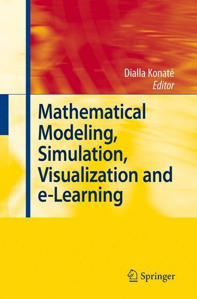 Cover for Dialla Konate · Mathematical Modeling, Simulation, Visualization and e-Learning: Proceedings of an International Workshop held at Rockefeller Foundation' s Bellagio Conference Center, Milan, Italy, 2006 (Paperback Book) [Softcover reprint of hardcover 1st ed. 2008 edition] (2010)