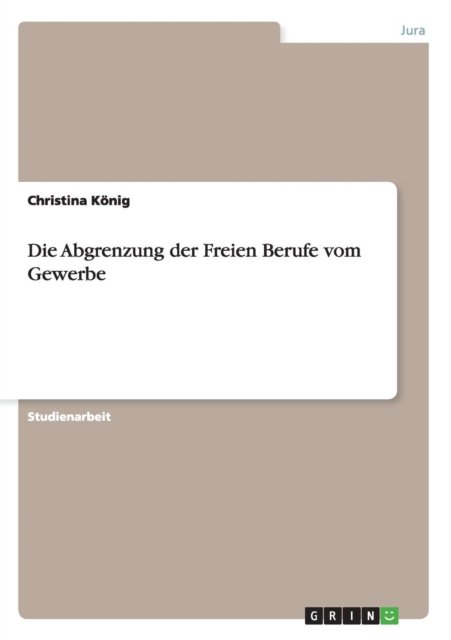 Cover for Christina Koenig · Die Abgrenzung der Freien Berufe vom Gewerbe (Paperback Bog) [German edition] (2013)