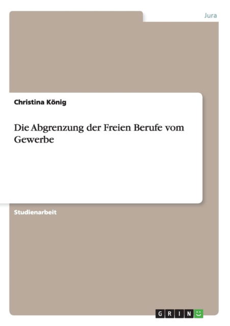 Cover for Christina Koenig · Die Abgrenzung der Freien Berufe vom Gewerbe (Paperback Book) [German edition] (2013)