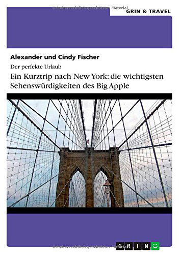 Cover for Alexander Fischer · Ein Kurztrip Nach New York: Die Wichtigsten Sehenswurdigkeiten Des Big Apple (Paperback Book) [German edition] (2014)